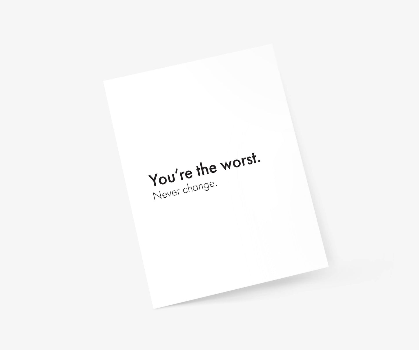 You're The Worst. Never Change - Love & Friendship Card