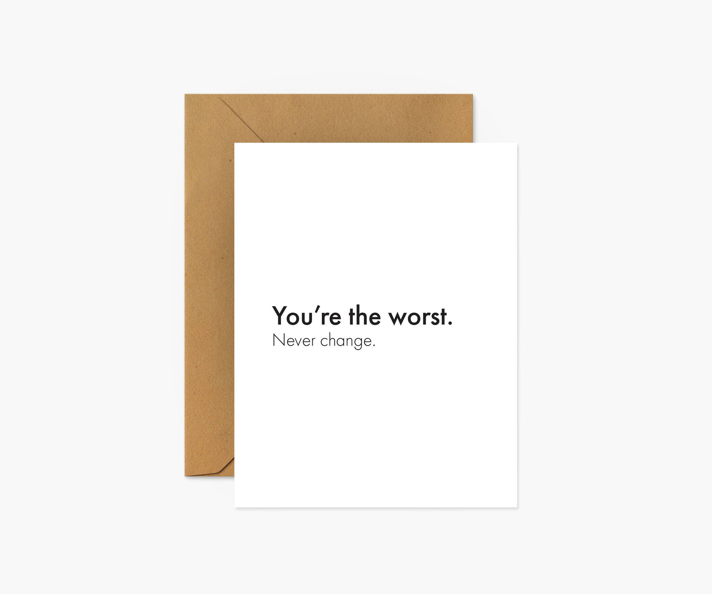 You're The Worst. Never Change - Love & Friendship Card